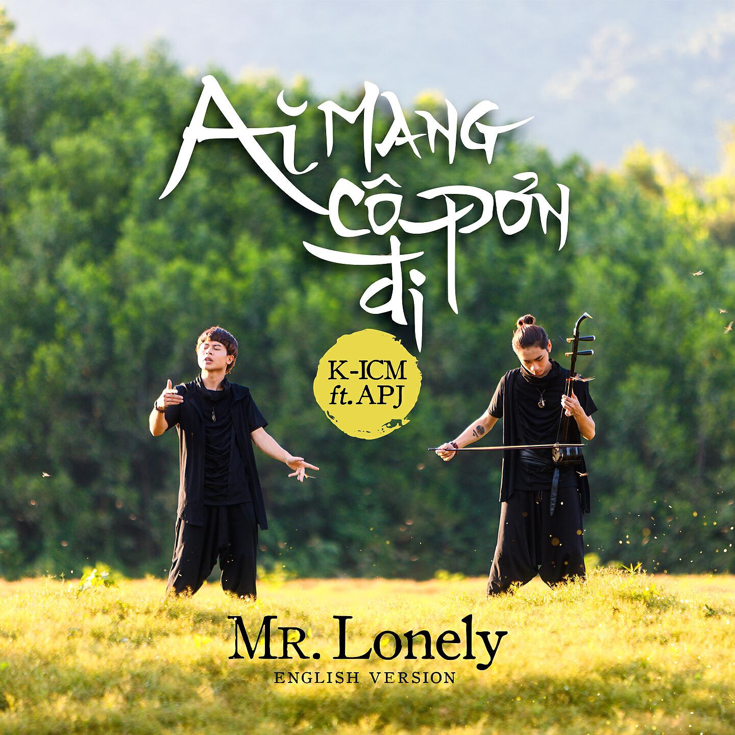 K-ICM - Mr. Lonely - Ai Mang Cô Đơn Đi (English Version)