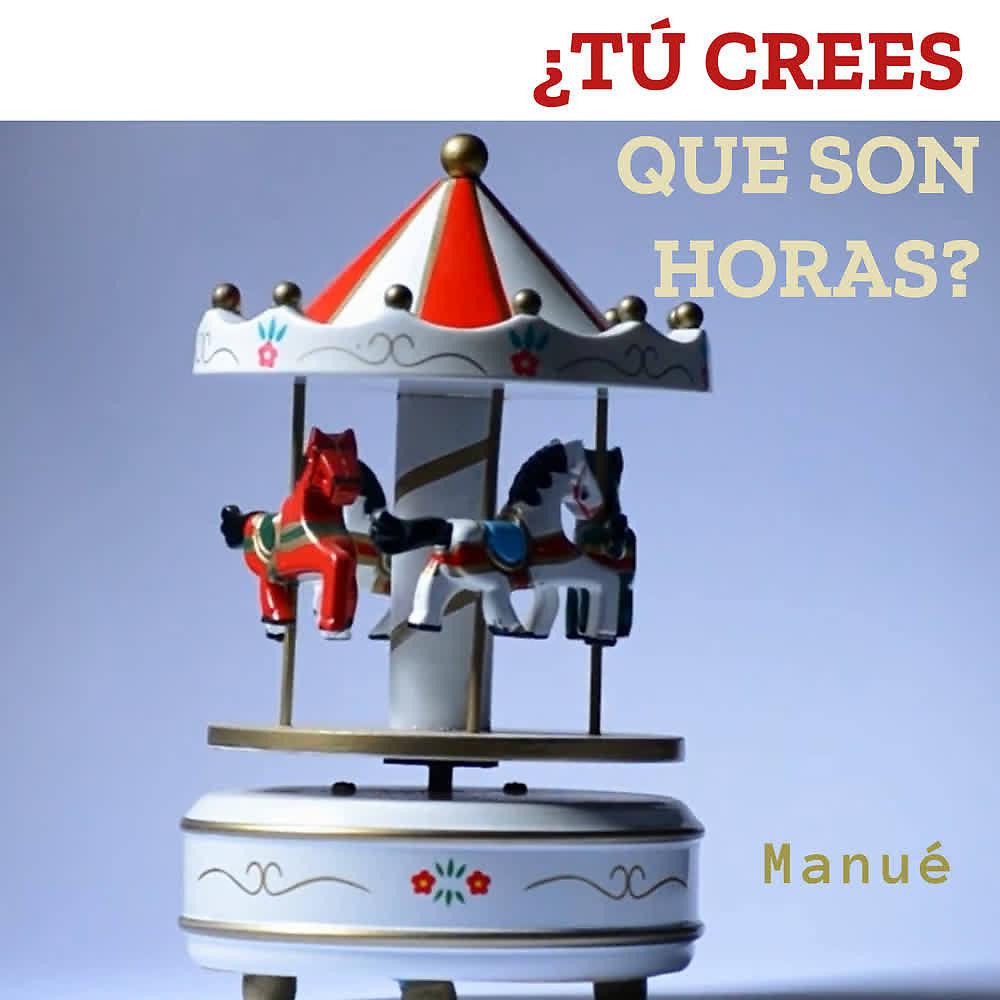 Постер альбома Tú Crees Que Son Horas