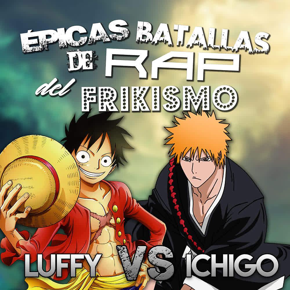 Постер альбома Luffy Vs Ichigo (Épicas Batallas de Rap del Frikismo T2)