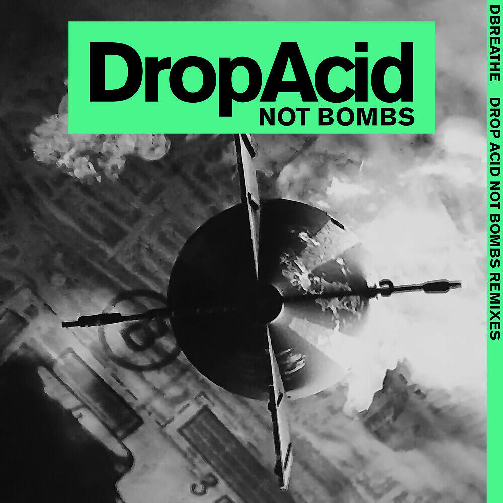 Dbreathe - Drop Acid Not Bombs (Bomb the Bass Extended Mix)