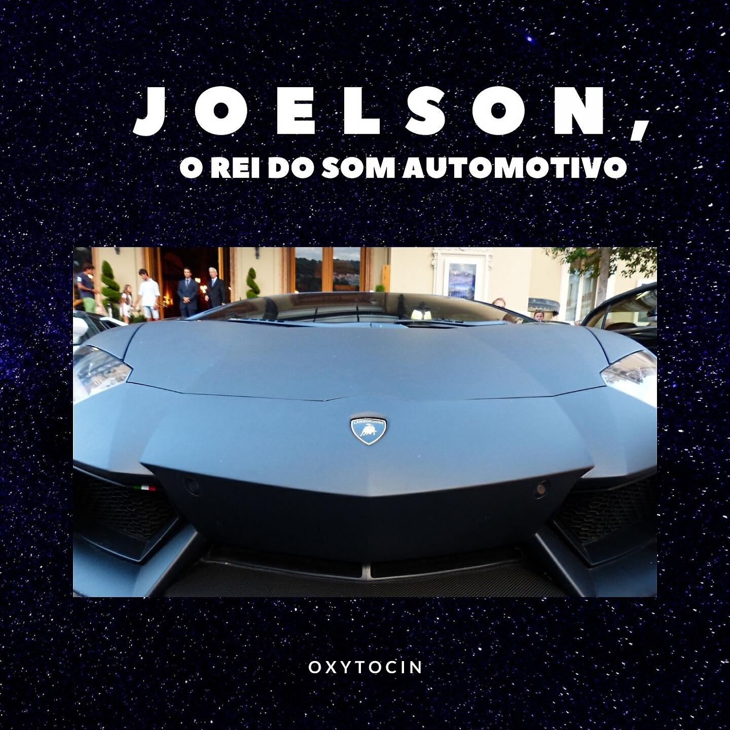 JOELSON O REI DO SOM AUTOMOTIVO - Oxytocin