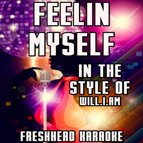 Freshhead Karaoke - Feelin' Myself (Karaoke Vocal Version) [In the Style of Will.I.Am]