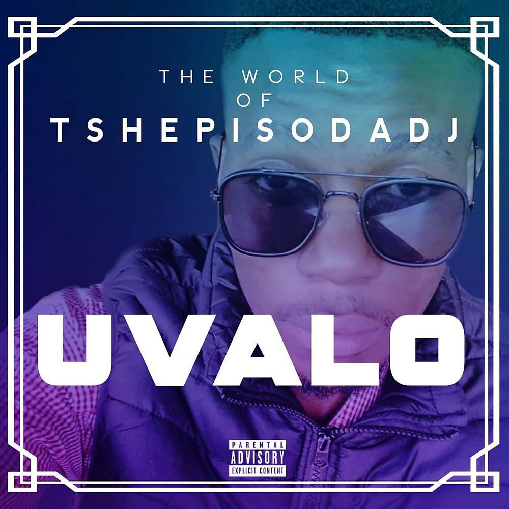 Постер альбома Uvalo (The World Of TshepisoDa Dj)