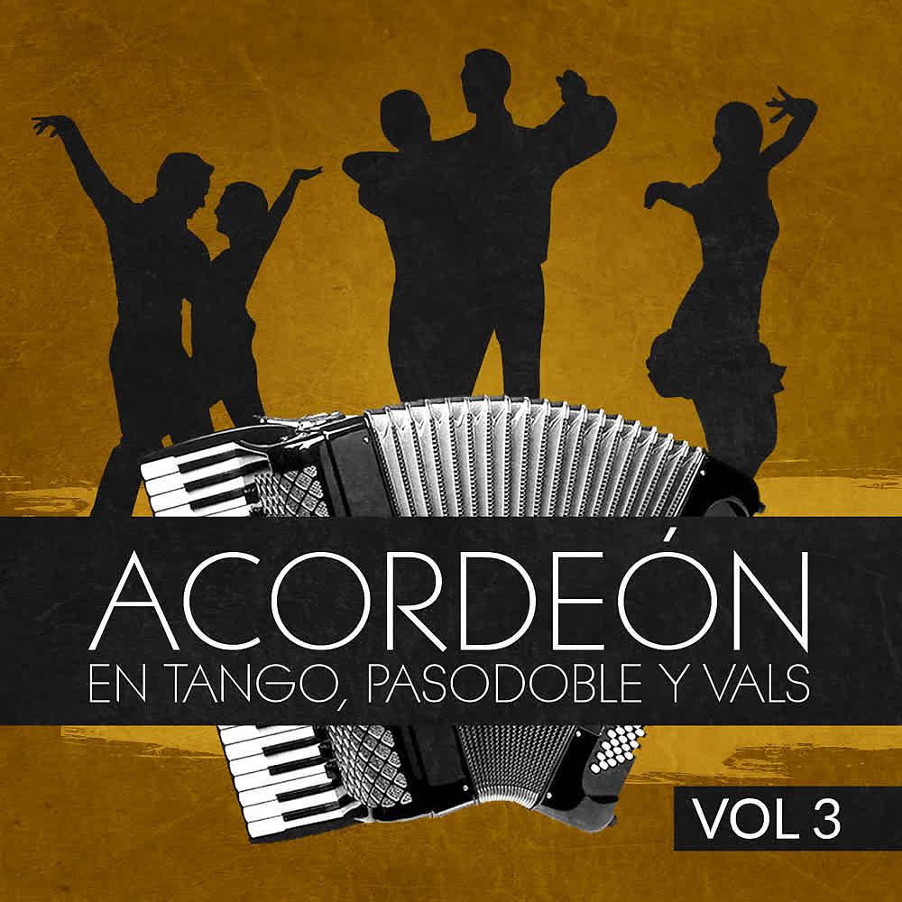 Постер альбома Acordeón en Tango, Pasodoble y Vals (Volumen 3)
