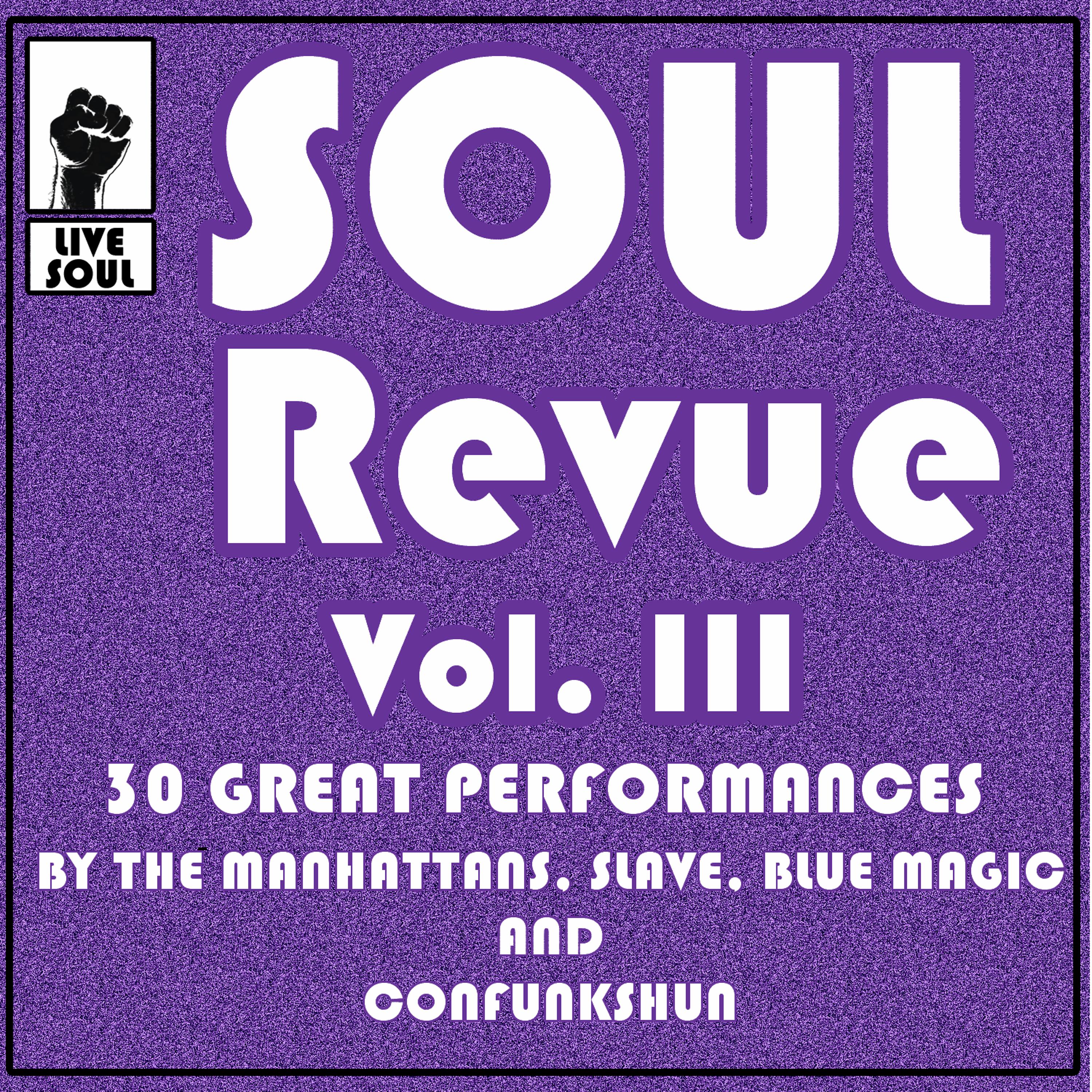 Постер альбома Soul Revue III 30 Great Performances by the Manhattans, Slave, Blue Magic and Confunkshun