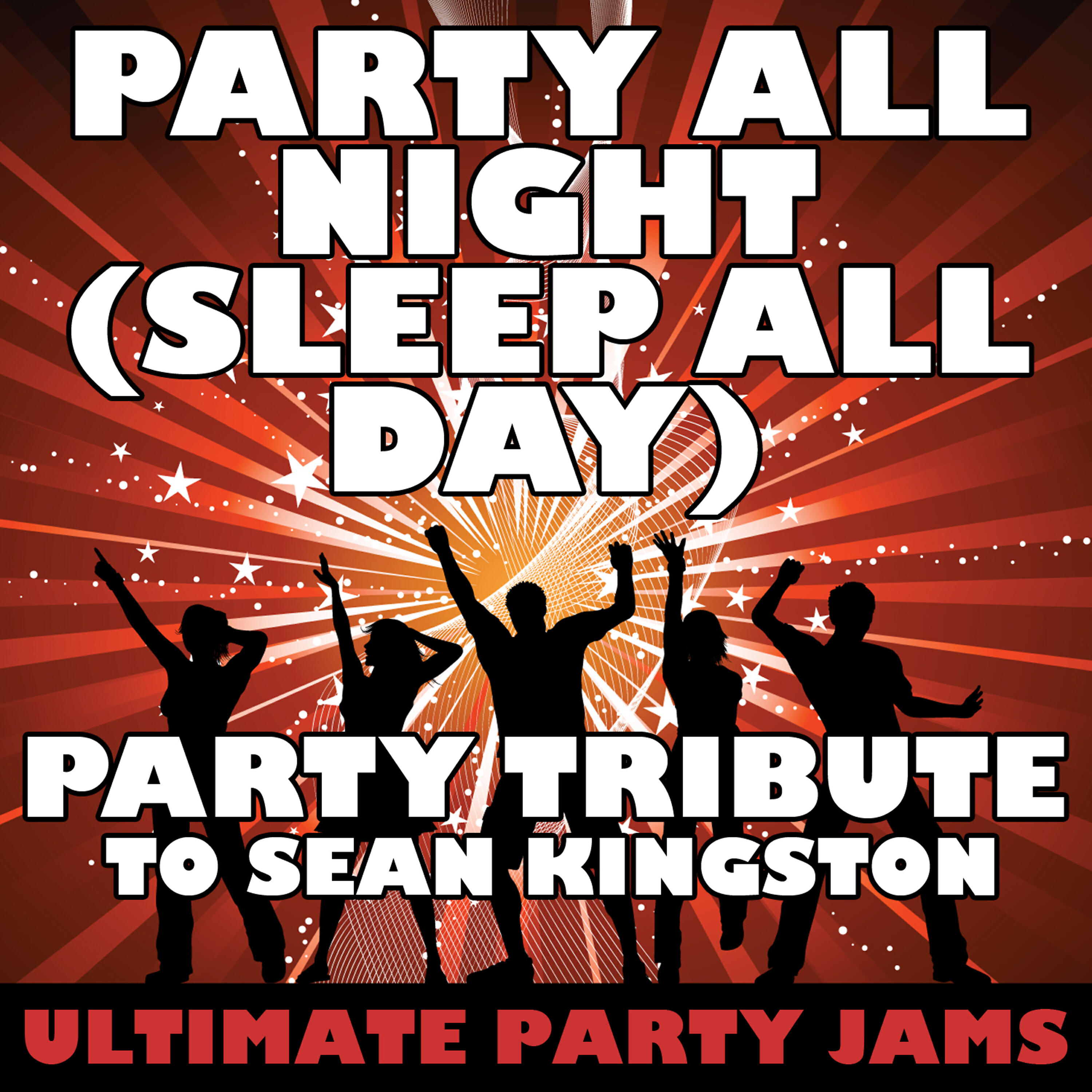 Ultimate Party Jams - Party All Night (Sleep All Day)