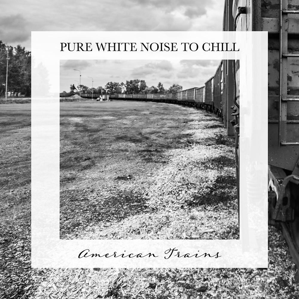 Постер альбома American Trains: Pure White Noise to Chill