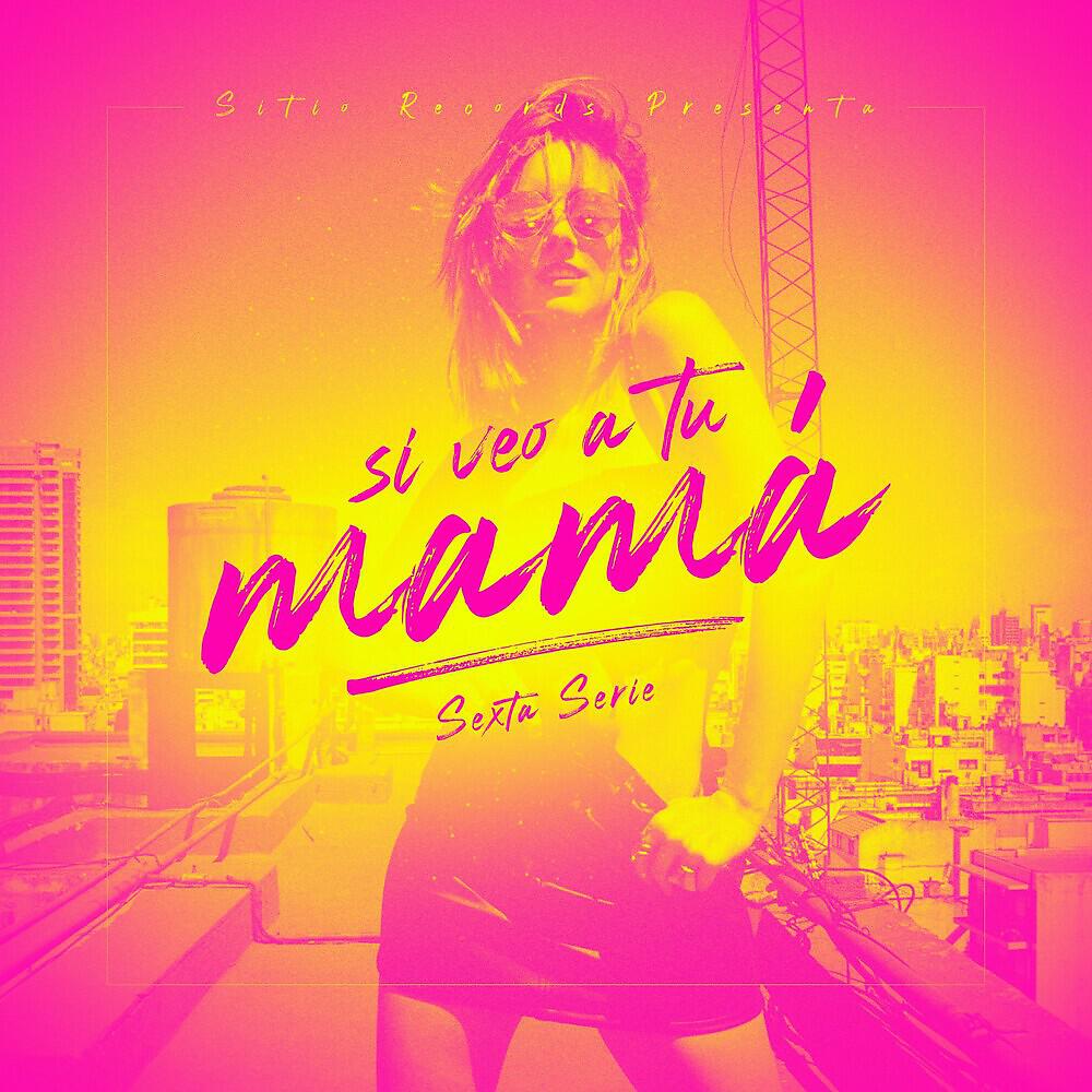 Sexta Serie - Si Veo a Tu Mamá