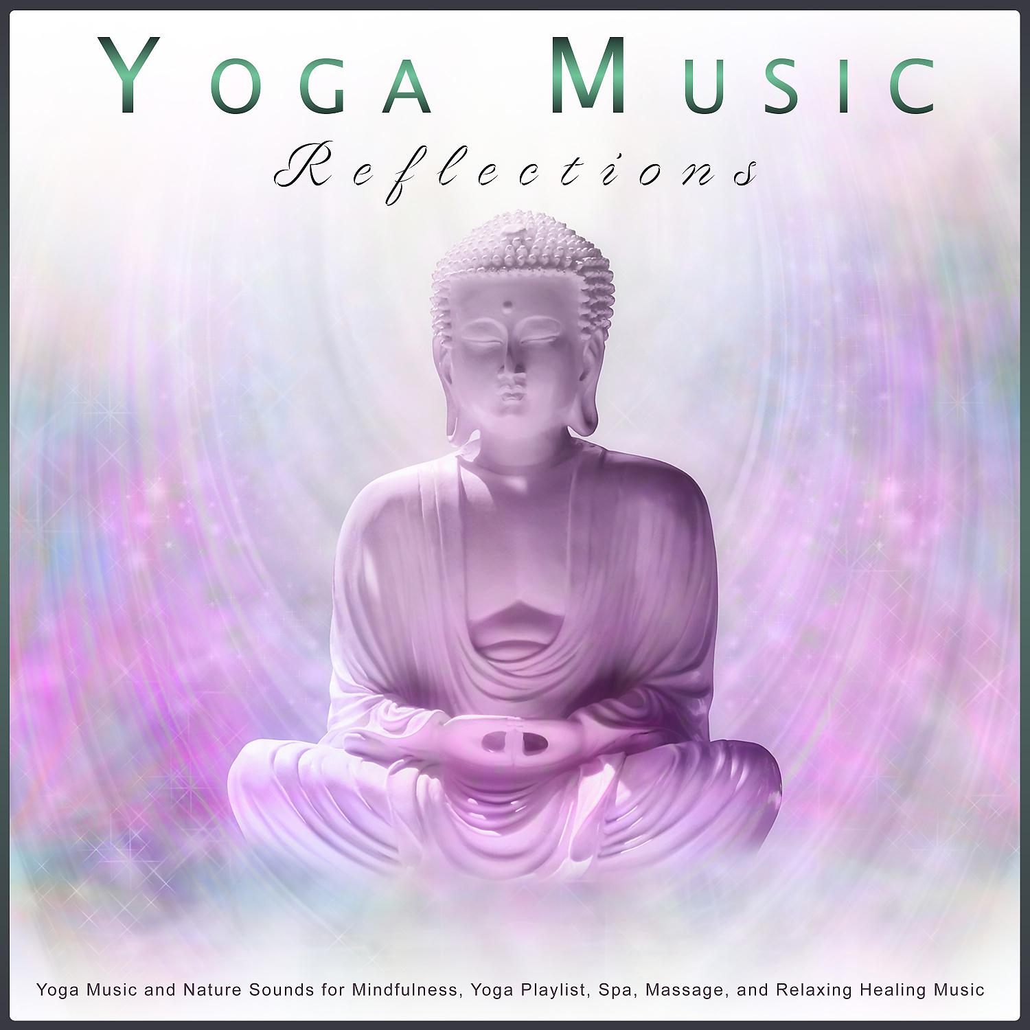 Постер альбома Yoga Music Reflections: Yoga Music and Nature Sounds for Mindfulness, Yoga Playlist, Spa, Massage, and Relaxing Healing Music