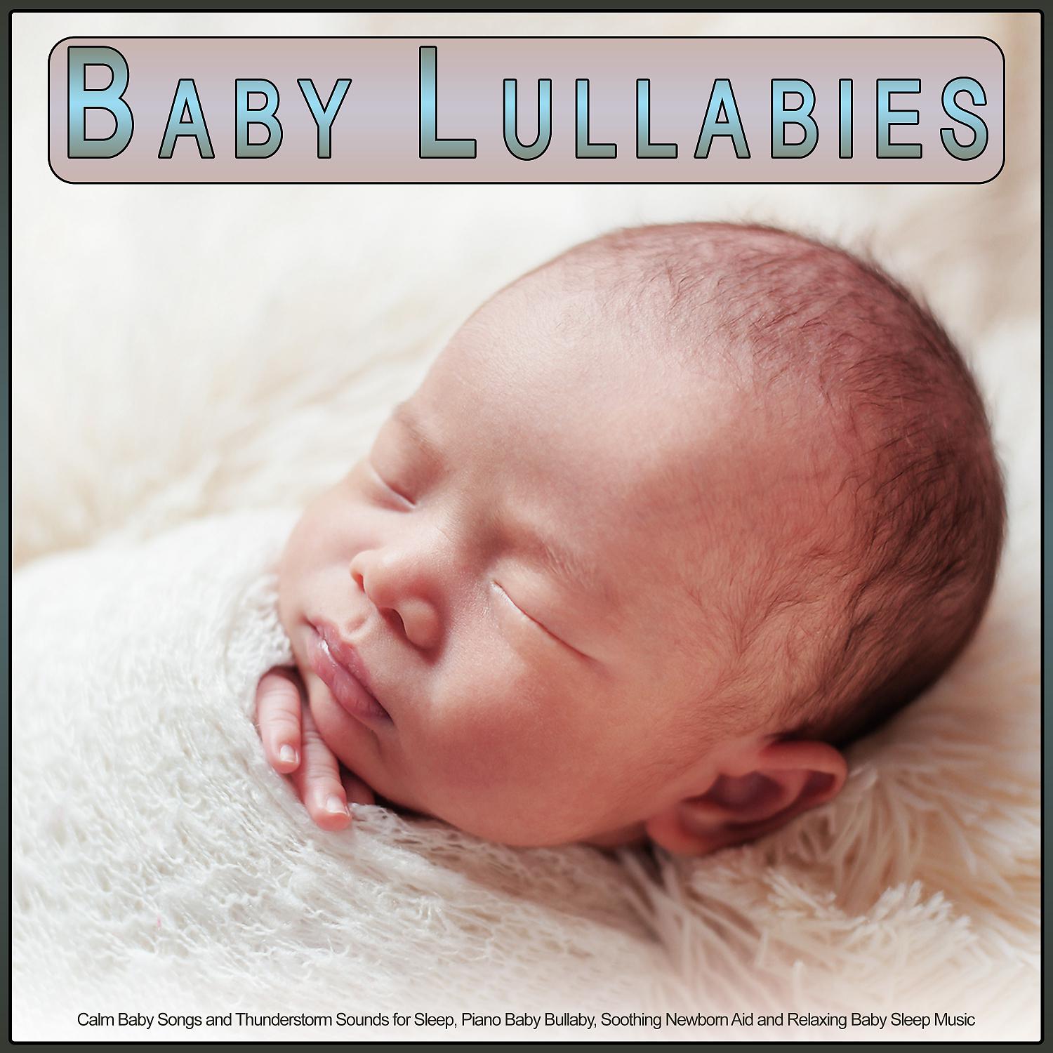 Постер альбома Baby Lullabies: Calm Baby Songs and Thunderstorm Sounds for Sleep, Piano Baby Bullaby, Soothing Newborn Aid and Relaxing Baby Sleep Music