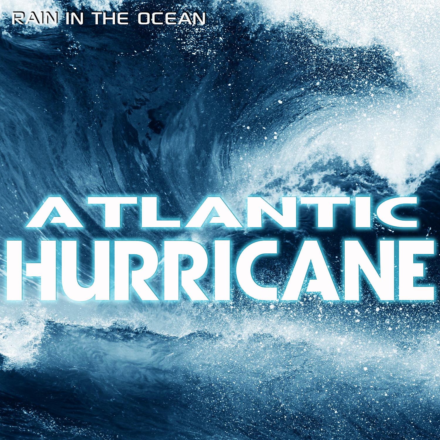 Постер альбома Rain in the Ocean: Atlantic Hurricane (feat. Nature Sound, Ocean Sounds, Ocean Library & Weather Storms)