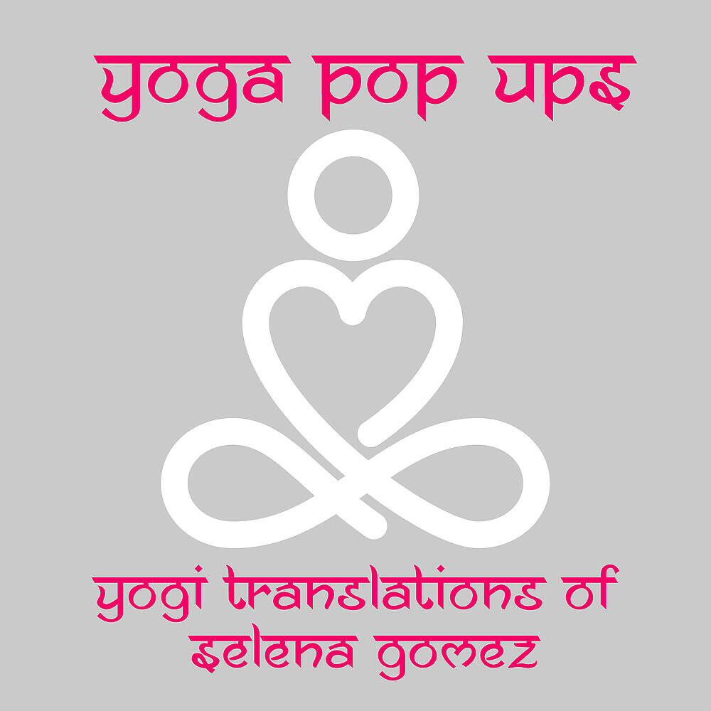 Yoga Pop Ups - The Heart Wants What it Wants