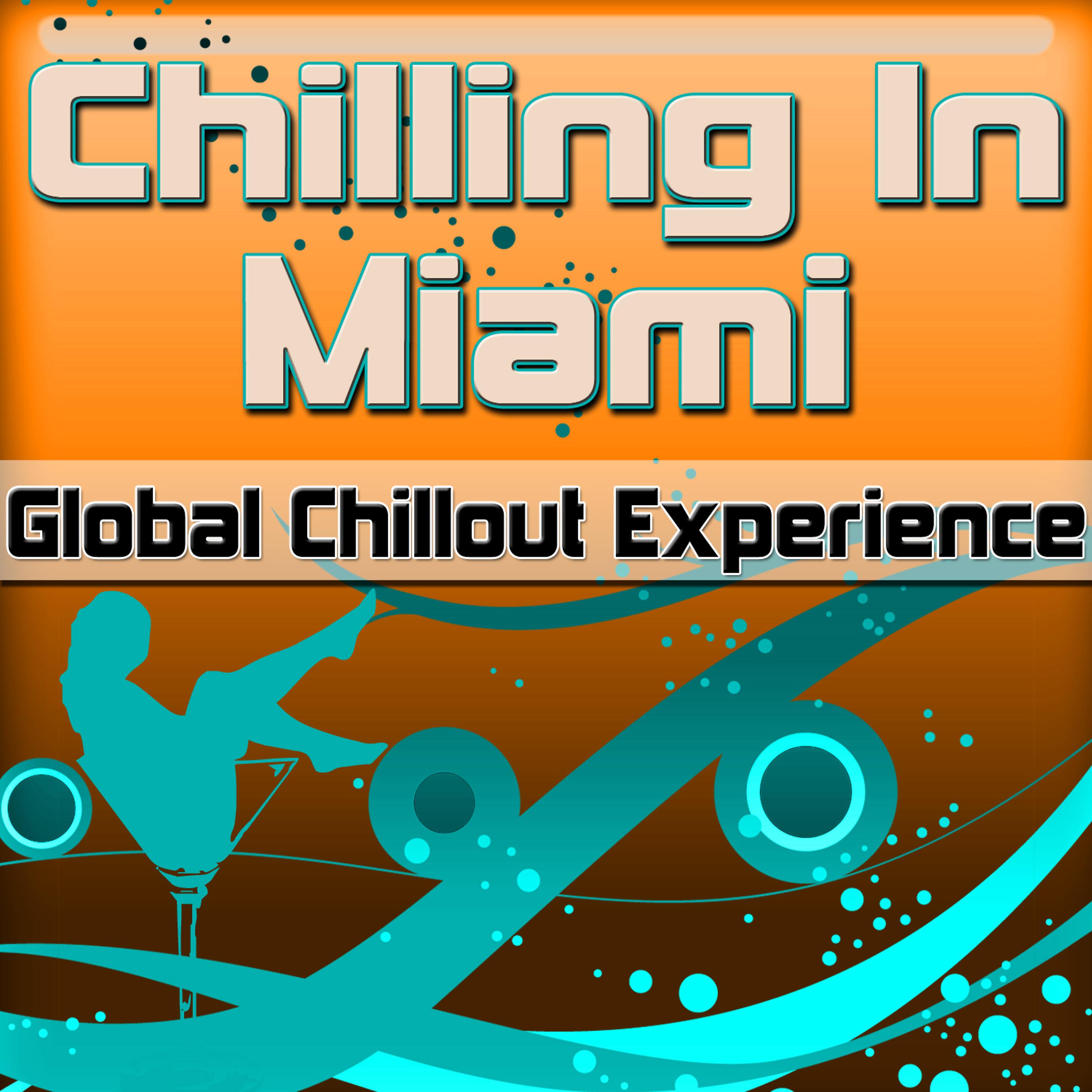 Постер альбома Chilling in Miami: Global Chillout Experience (Chill Lounge Edition)