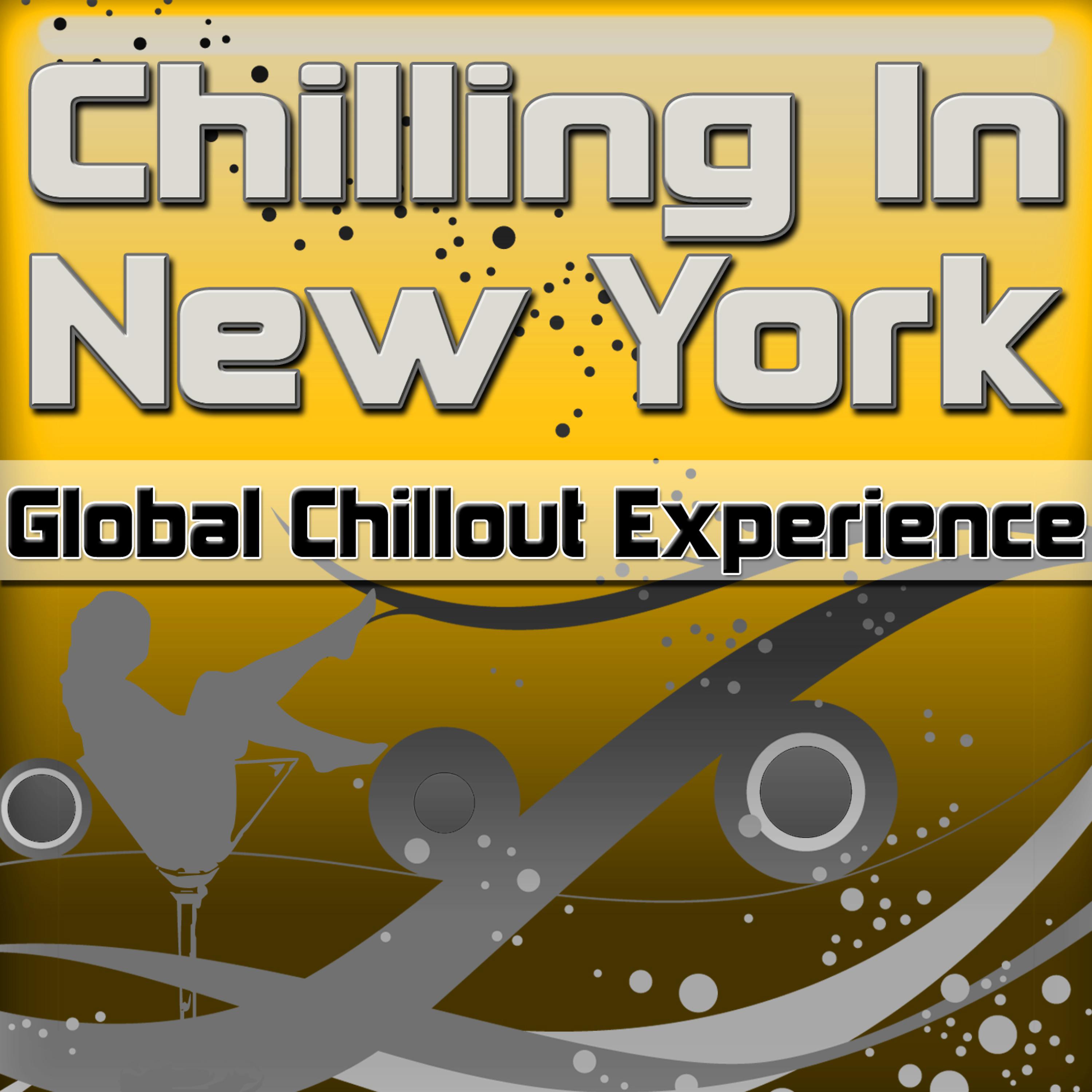 Постер альбома Chilling in New York: Global Chillout Experience (Chill Lounge Edition)