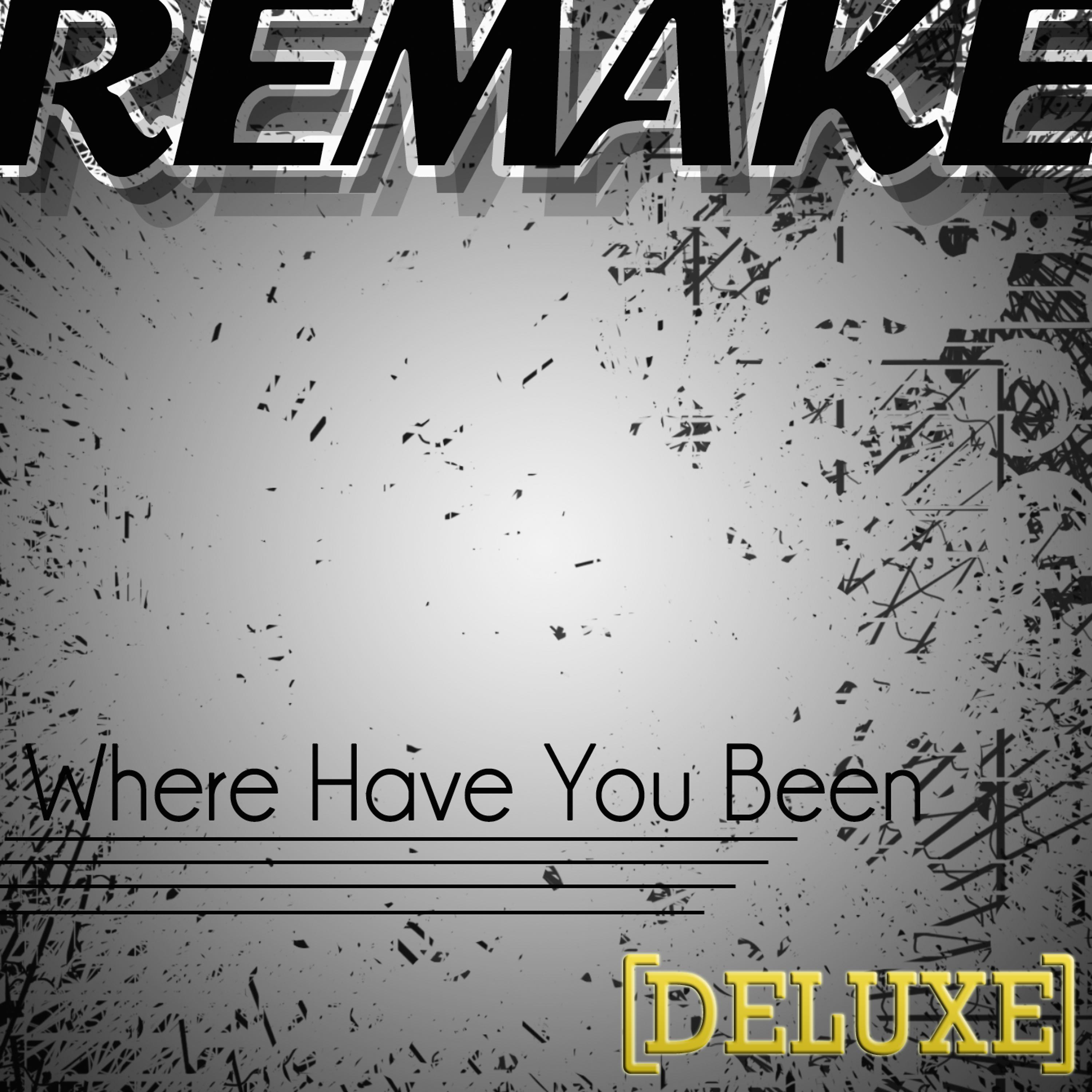 Постер альбома Where Have You Been (Rihanna Remake) - Deluxe - Single