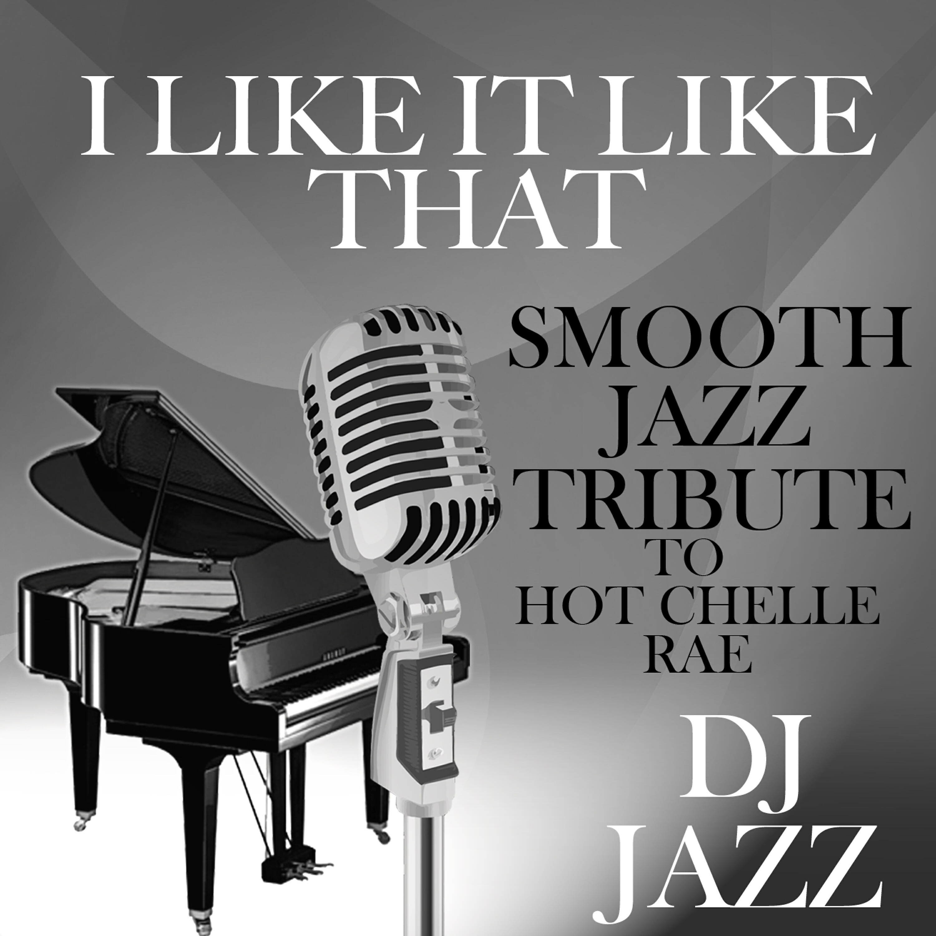 DJ Jazz - I Like It Like That (Smooth Jazz Tribute to Hot Chelle Rae)