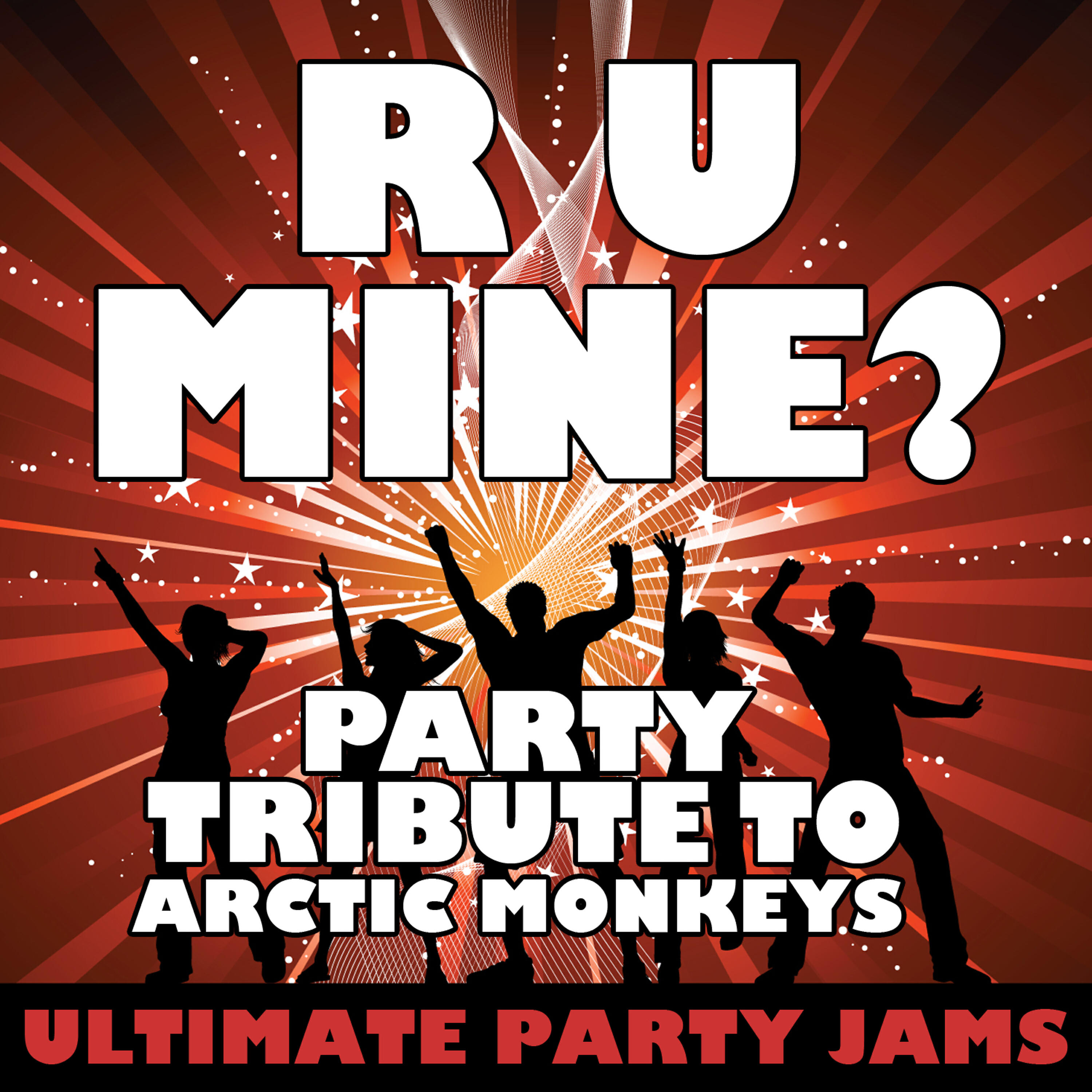 Ultimate Party Jams - R U Mine? (Party Tribute to Arctic Monkeys)
