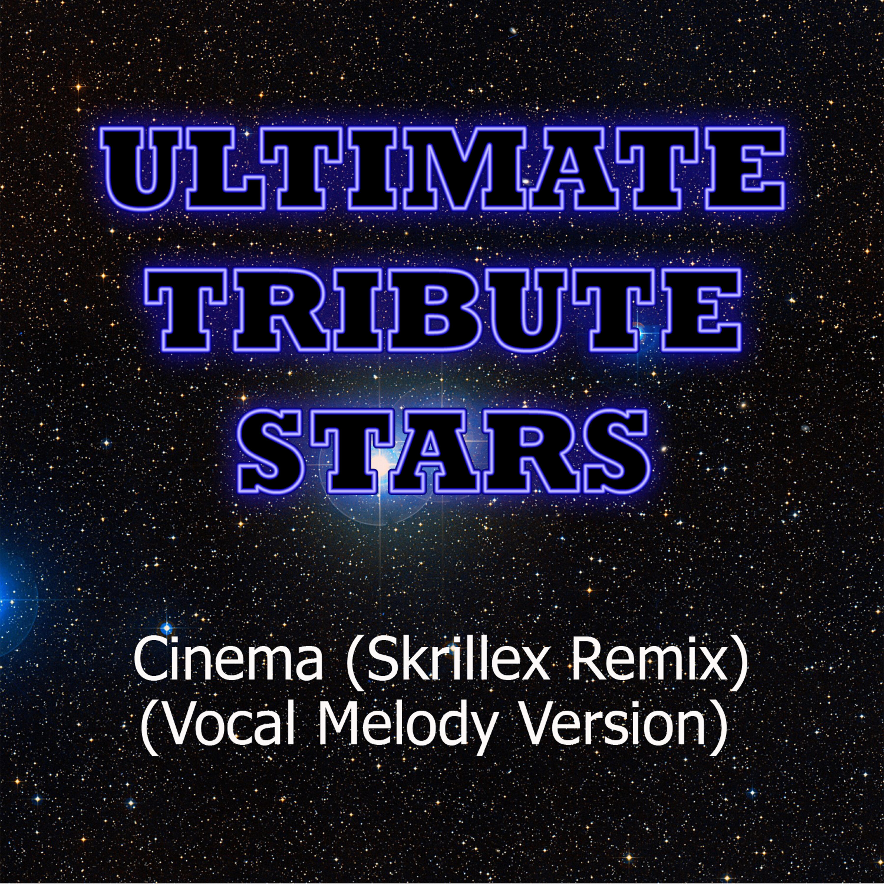 Ultimate Tribute Stars - Benny Benassi - Cinema (Skrillex Remix) (Vocal Melody Version)