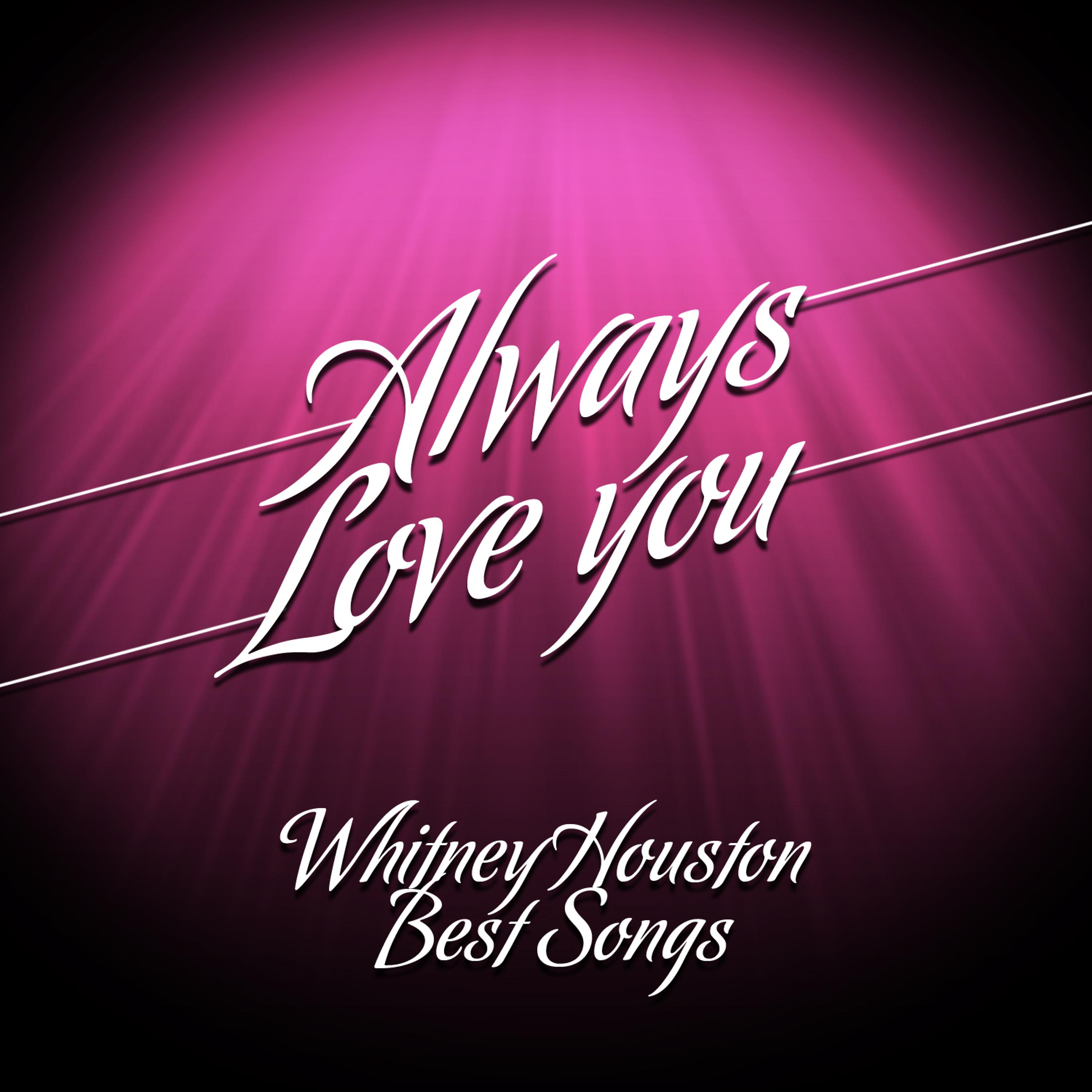 Постер альбома Always Love You (Whitney Houston Best Songs)