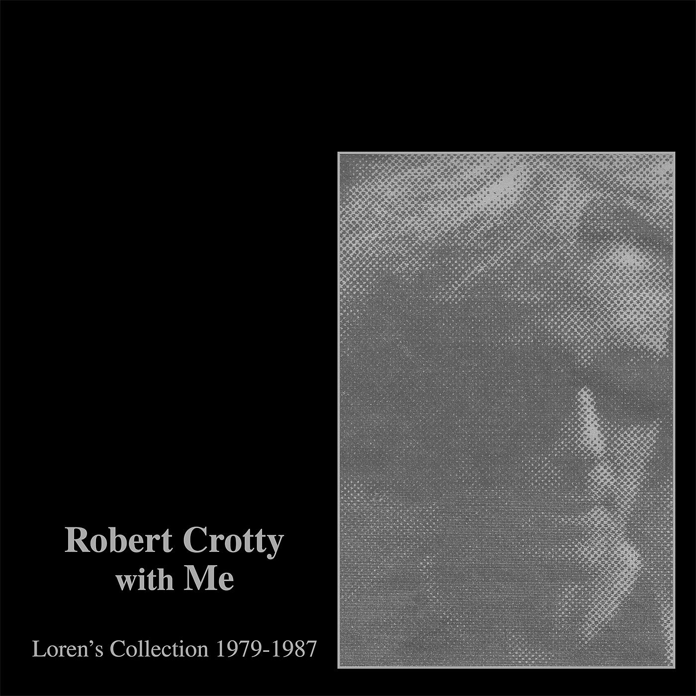 Постер альбома Robert Crotty with Me: Loren’s Collection (1979-1987)