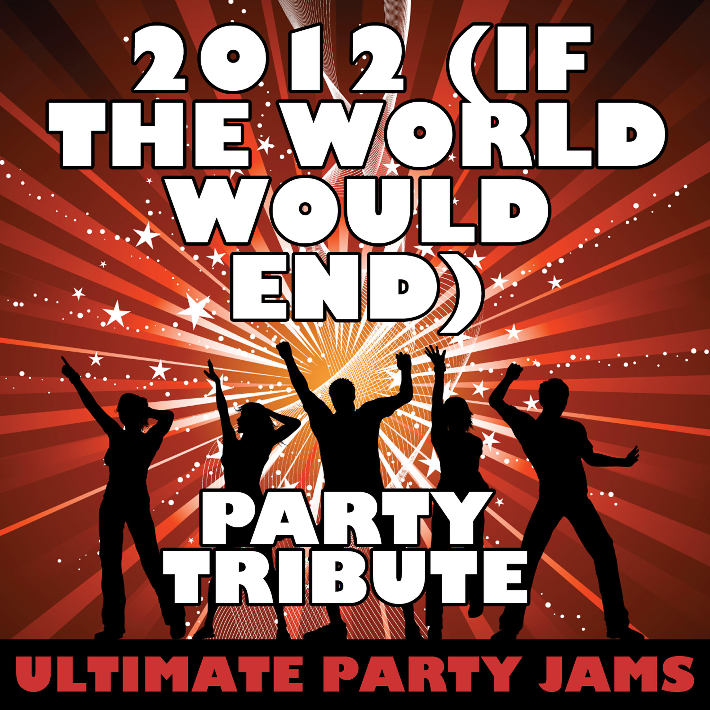 Ultimate Party Jams - 2012 (If the World Would End) [Party Tribute]