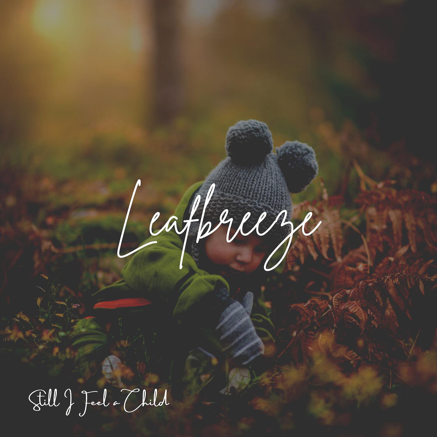 Leafbreeze - Still I Feel a Child