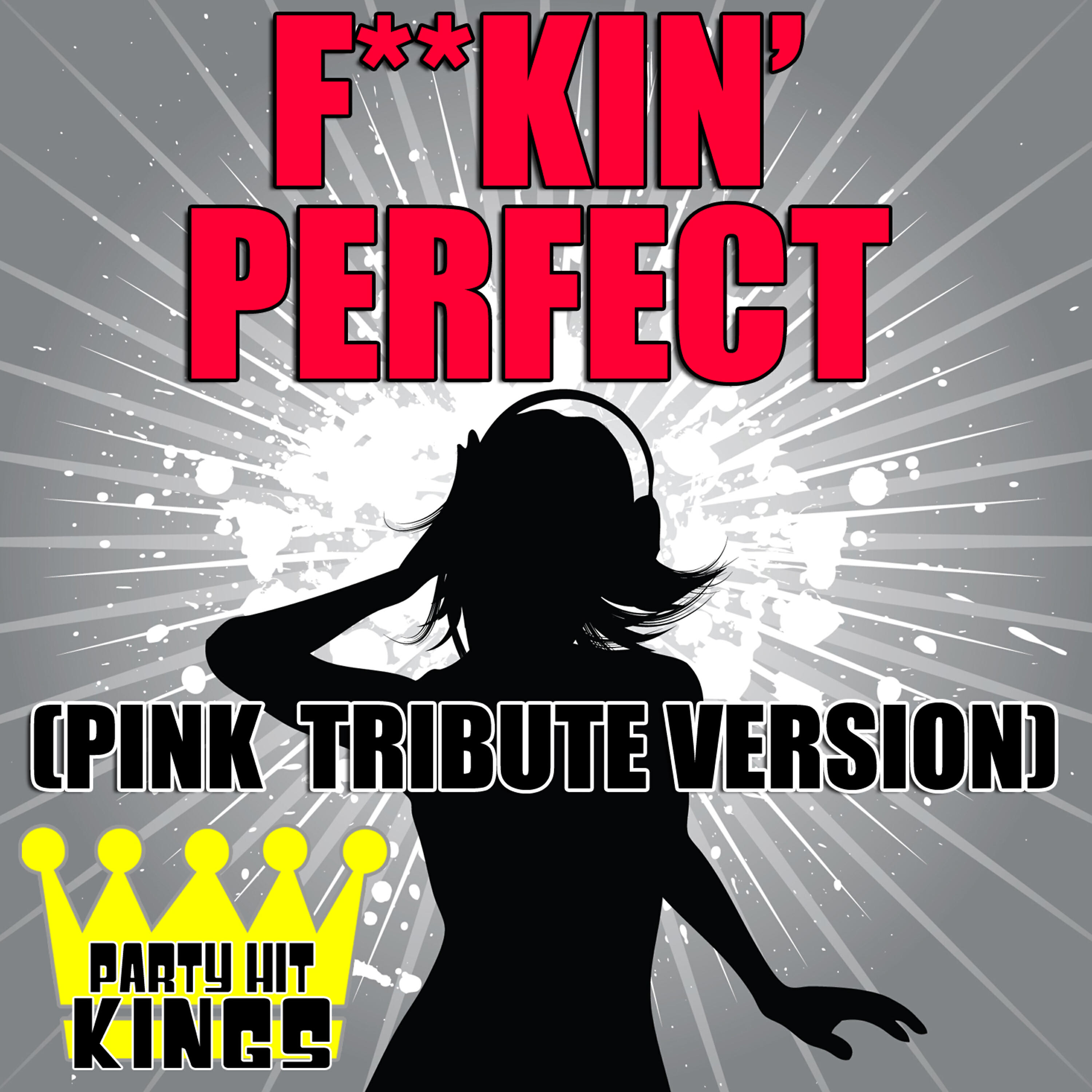 Party Hit Kings - F**kin' Perfect (Pink Tribute Version)