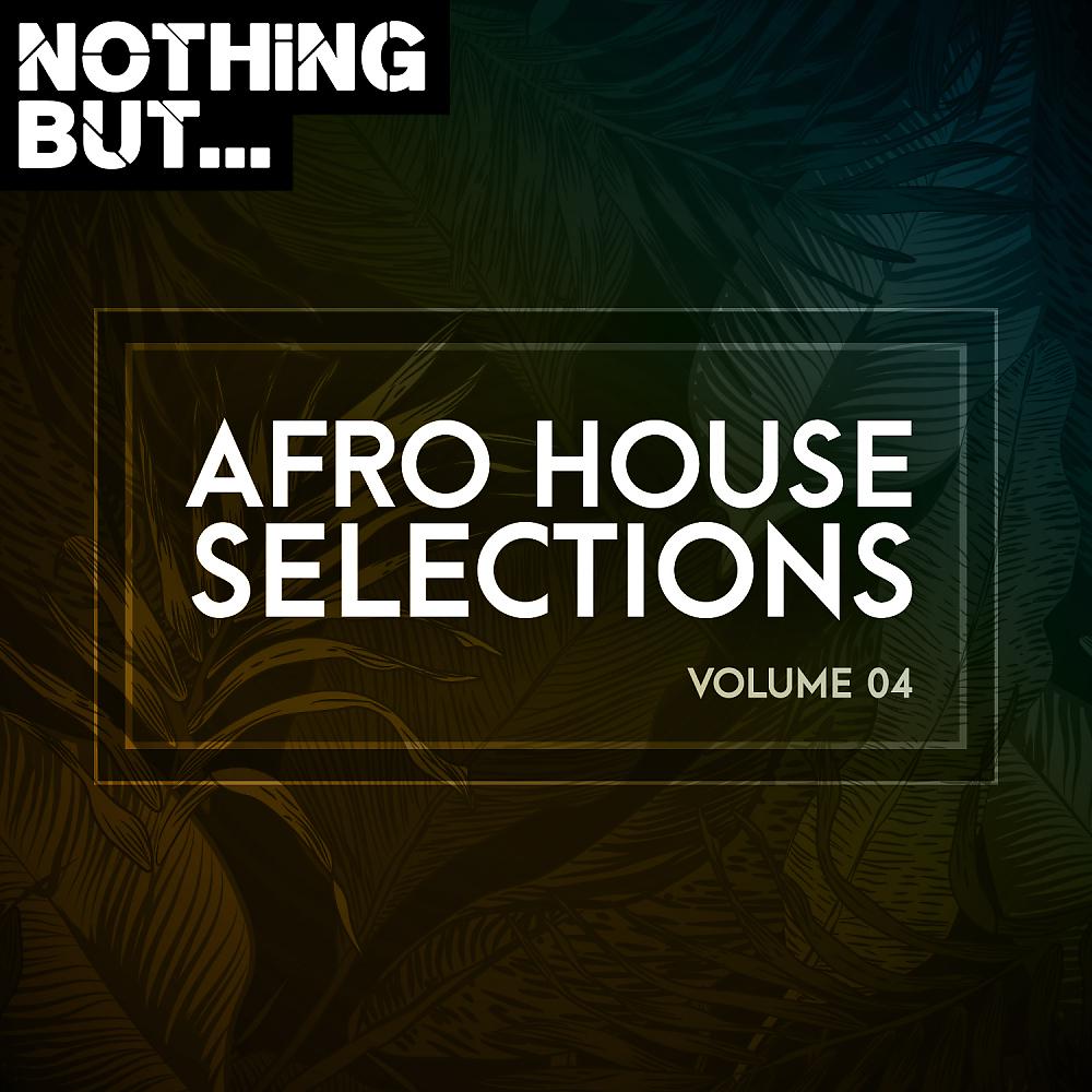 Постер альбома Nothing But... Afro House Selections, Vol. 04