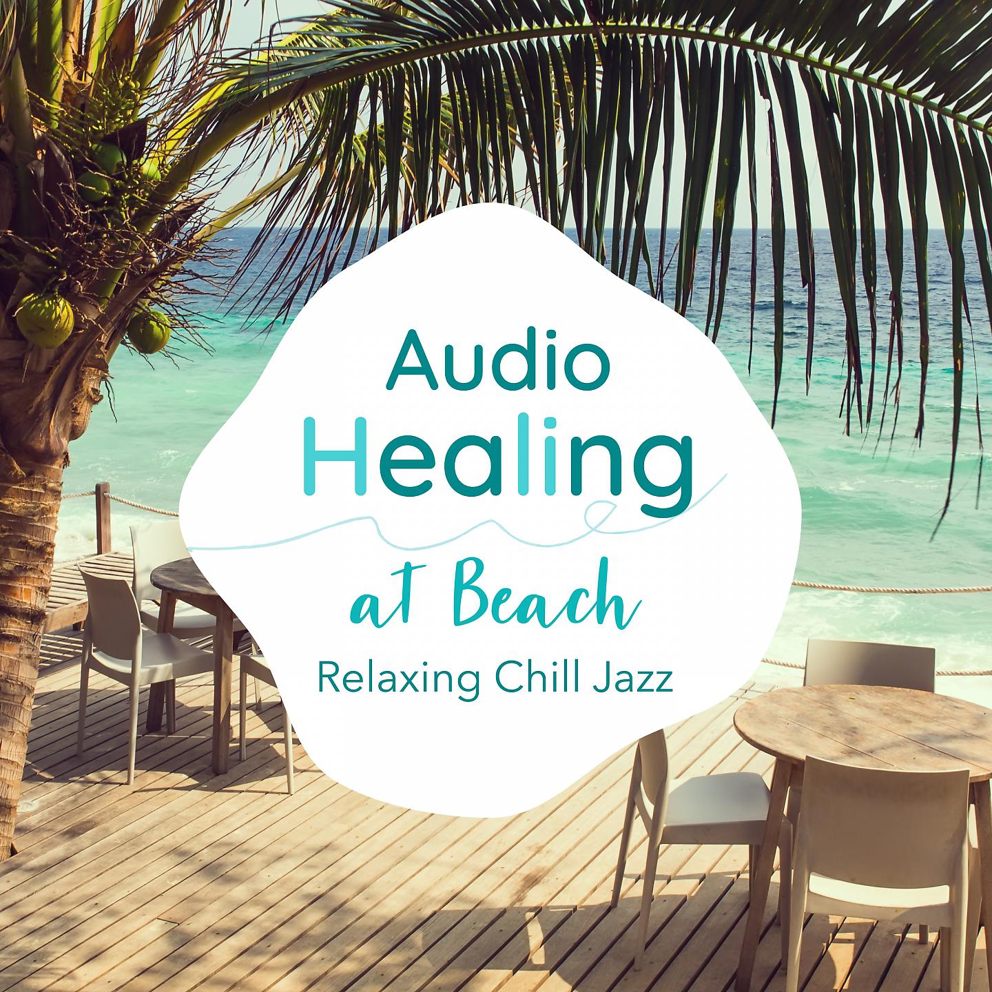 Постер альбома Audio Healing at Beach-Relaxing Chill Jazz-