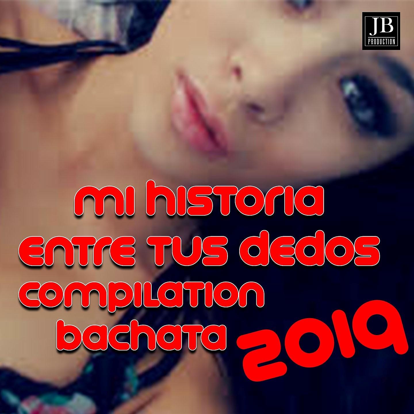 Постер альбома Mi Historia Entre Tus Dedos Bachata Compilation 2019