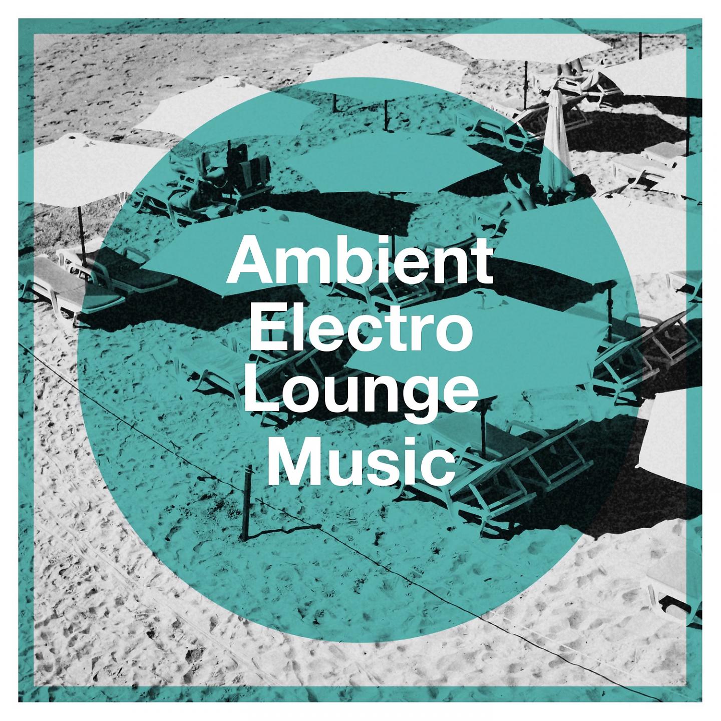 Постер альбома Ambient Electro Lounge Music