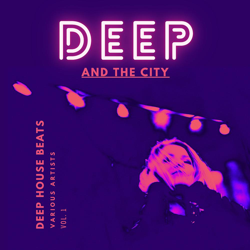 Постер альбома Deep And The City (Deep House Beats), Vol. 1