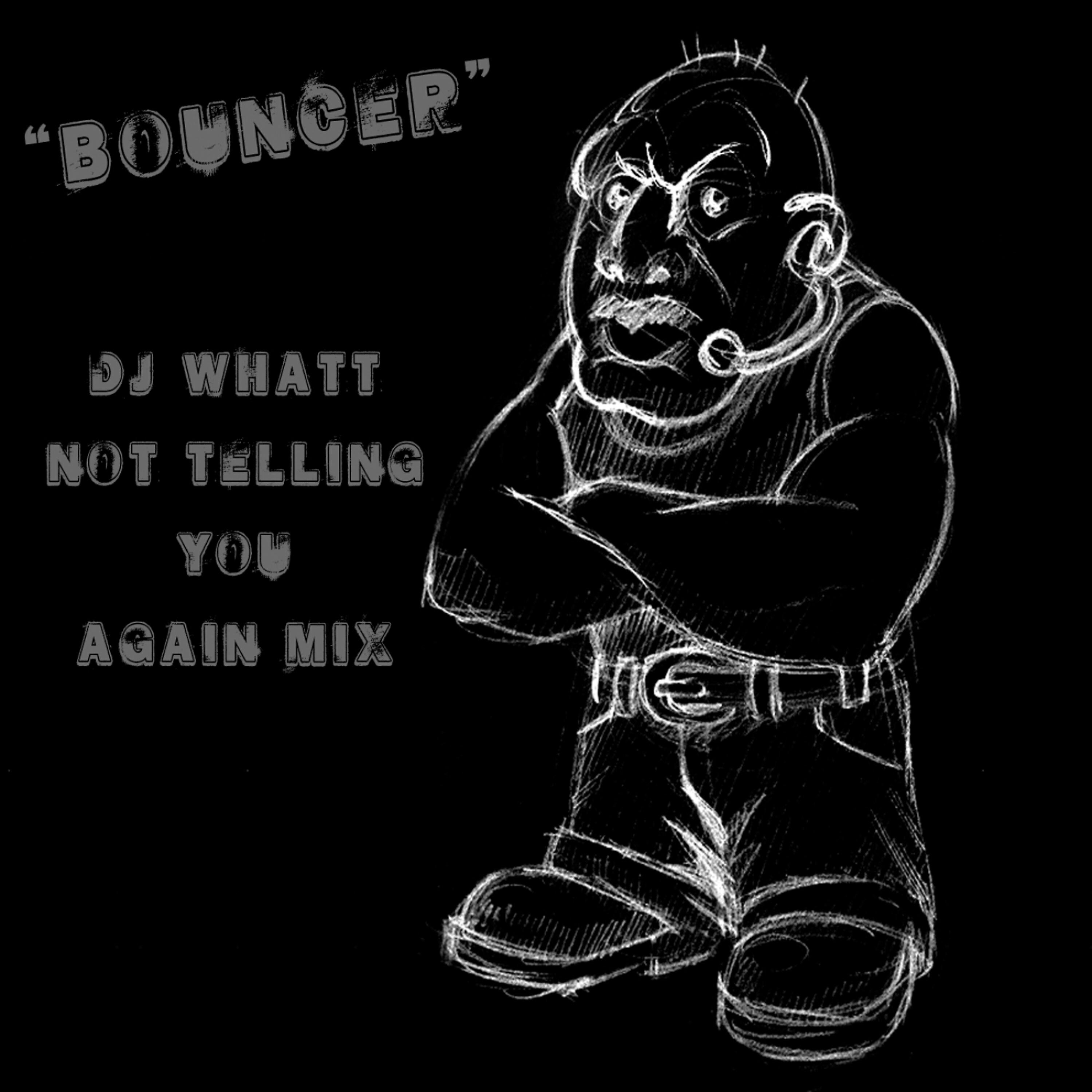 DJ Whatt - Bouncer (Not Telling You Again Mix)
