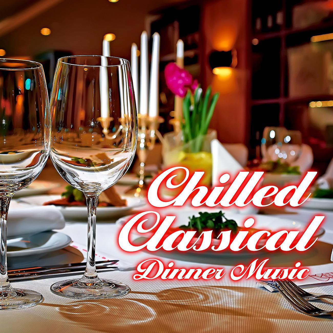 Постер альбома Chilled Classical Dinner Music