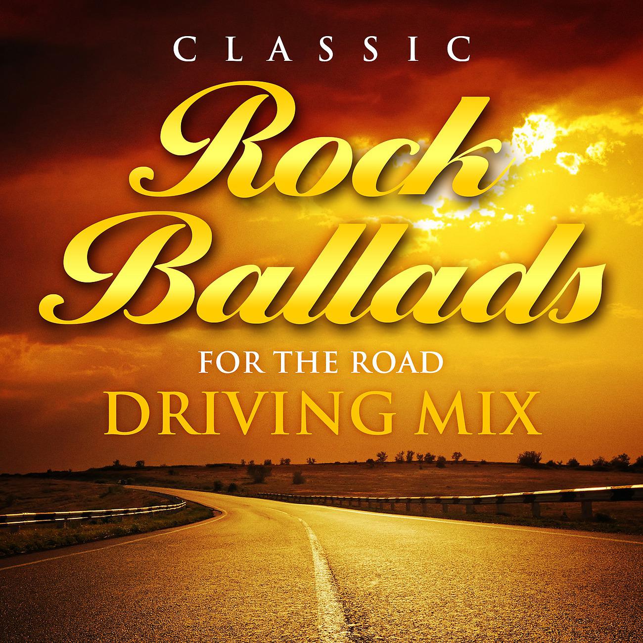 Постер альбома Classic Rock Ballads for the Road - Driving Mix