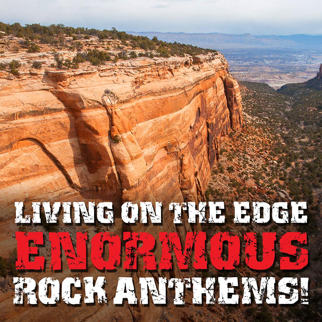 Постер альбома Living On The Edge: Enormous Rock Anthems!