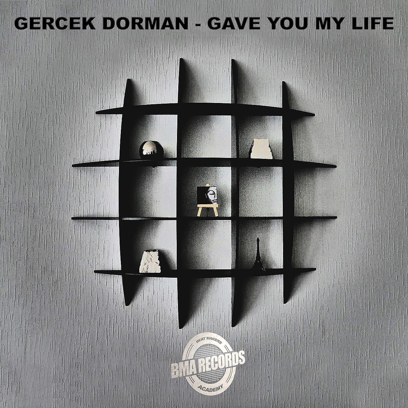 Gercek Dorman - Gave You My Life