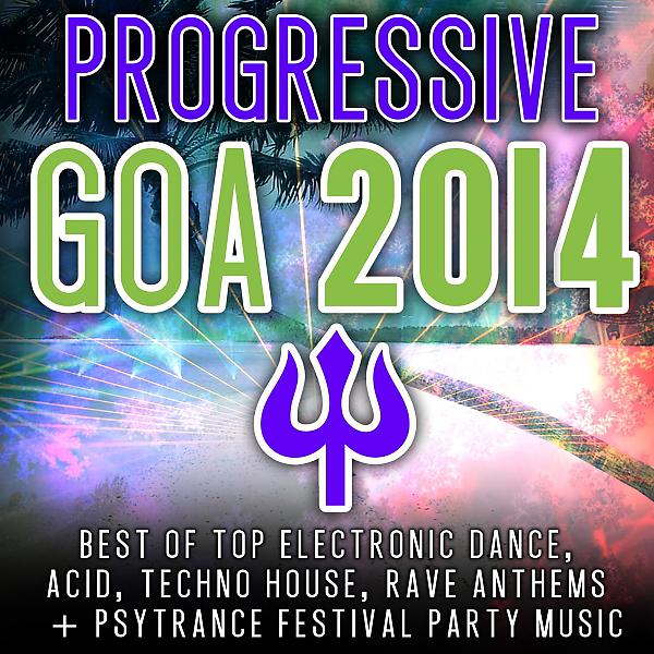 Постер альбома Progressive Goa 2014 (Top 30 Best of Electronic Dance, Techno, House, Psytrance Festival Party)