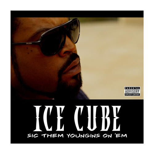 Ice Cube - Sic Them Youngins On 'Em
