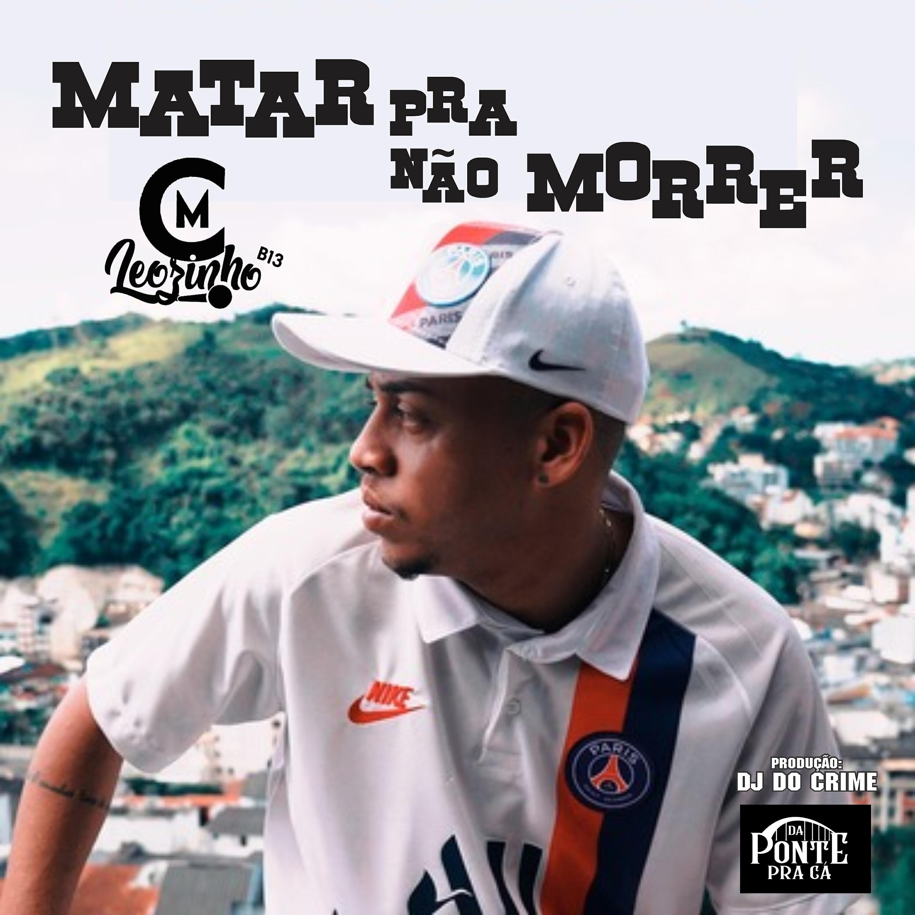 MC Leozinho B13 - Matar pra Não Morrer