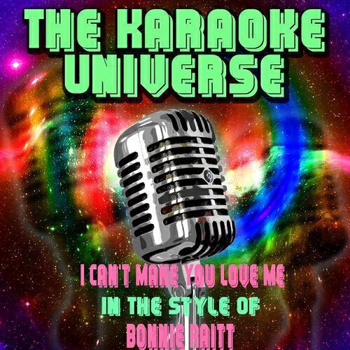 The Karaoke Universe - I Can't Make You Love Me (Karaoke Version) [In the Style of Bonnie Raitt]