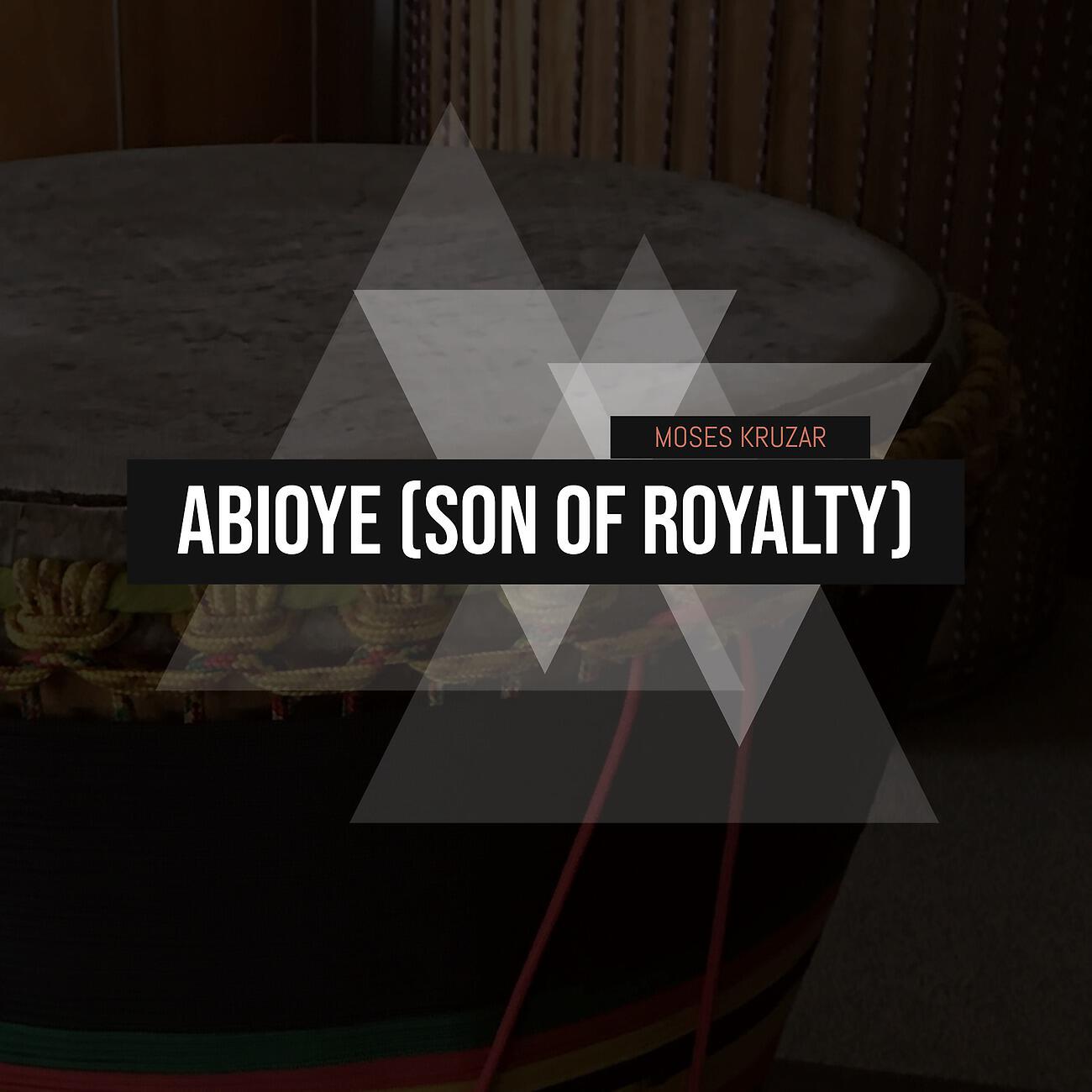 Moses Kruzar - Abioye (Son of Royalty)