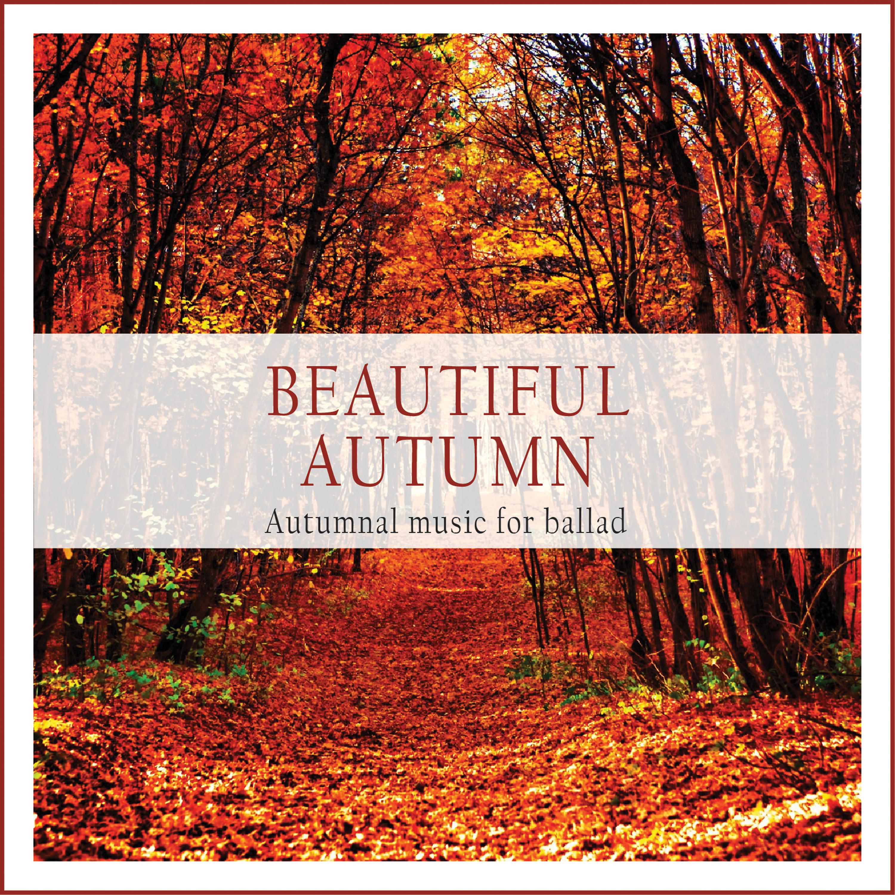 Постер альбома Beautiful Autumn (Autumnal Music for Ballad)