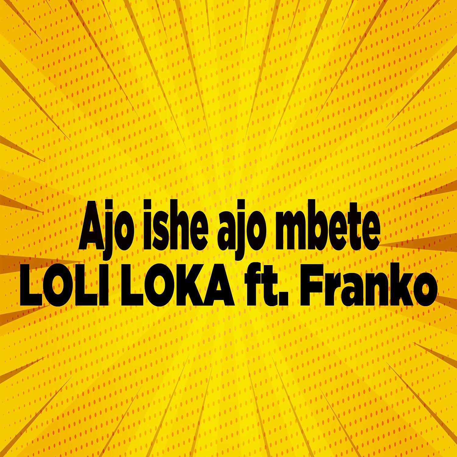 Loli Loka - Ajo ishe ajo mbete