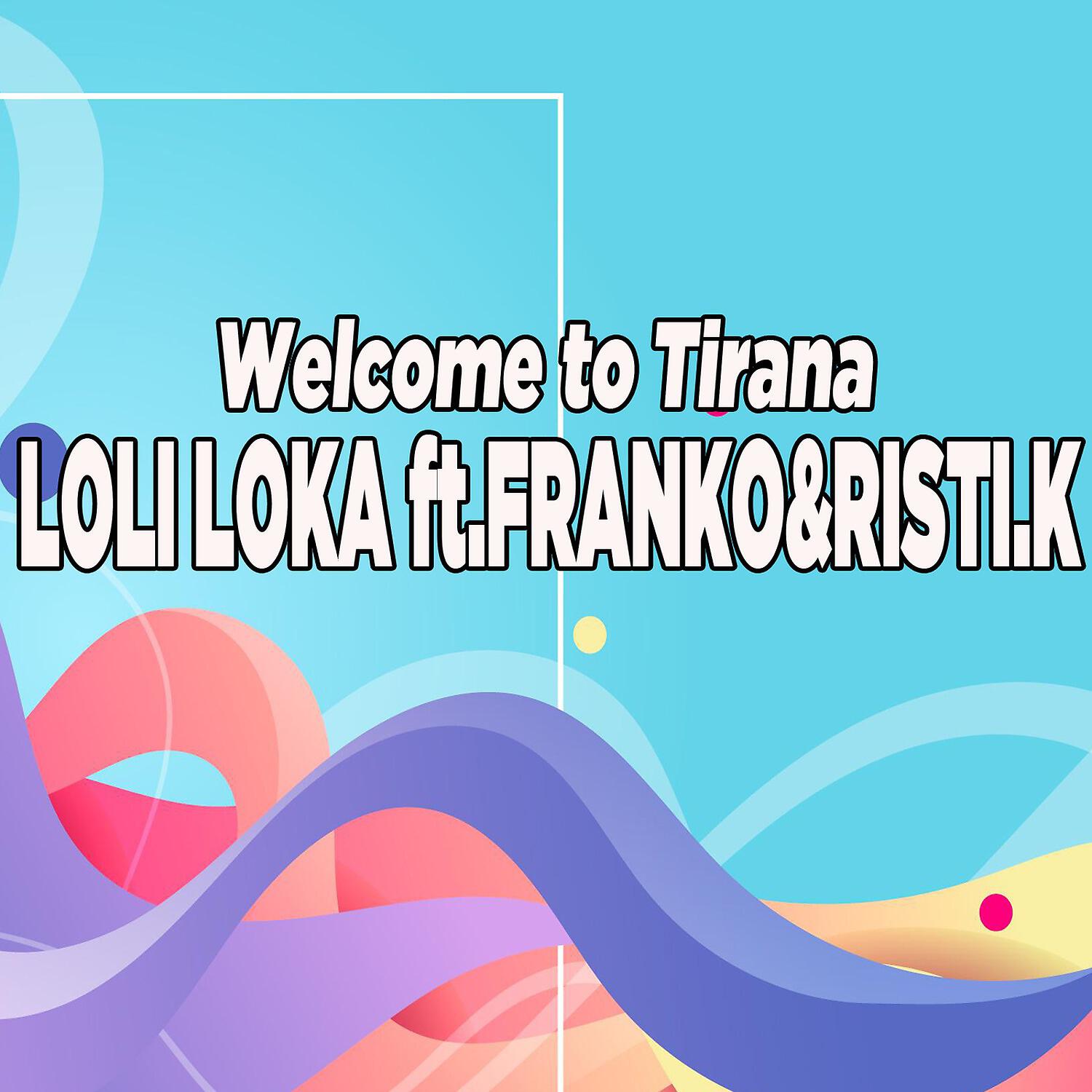 Loli Loka - Welcome to Tirana