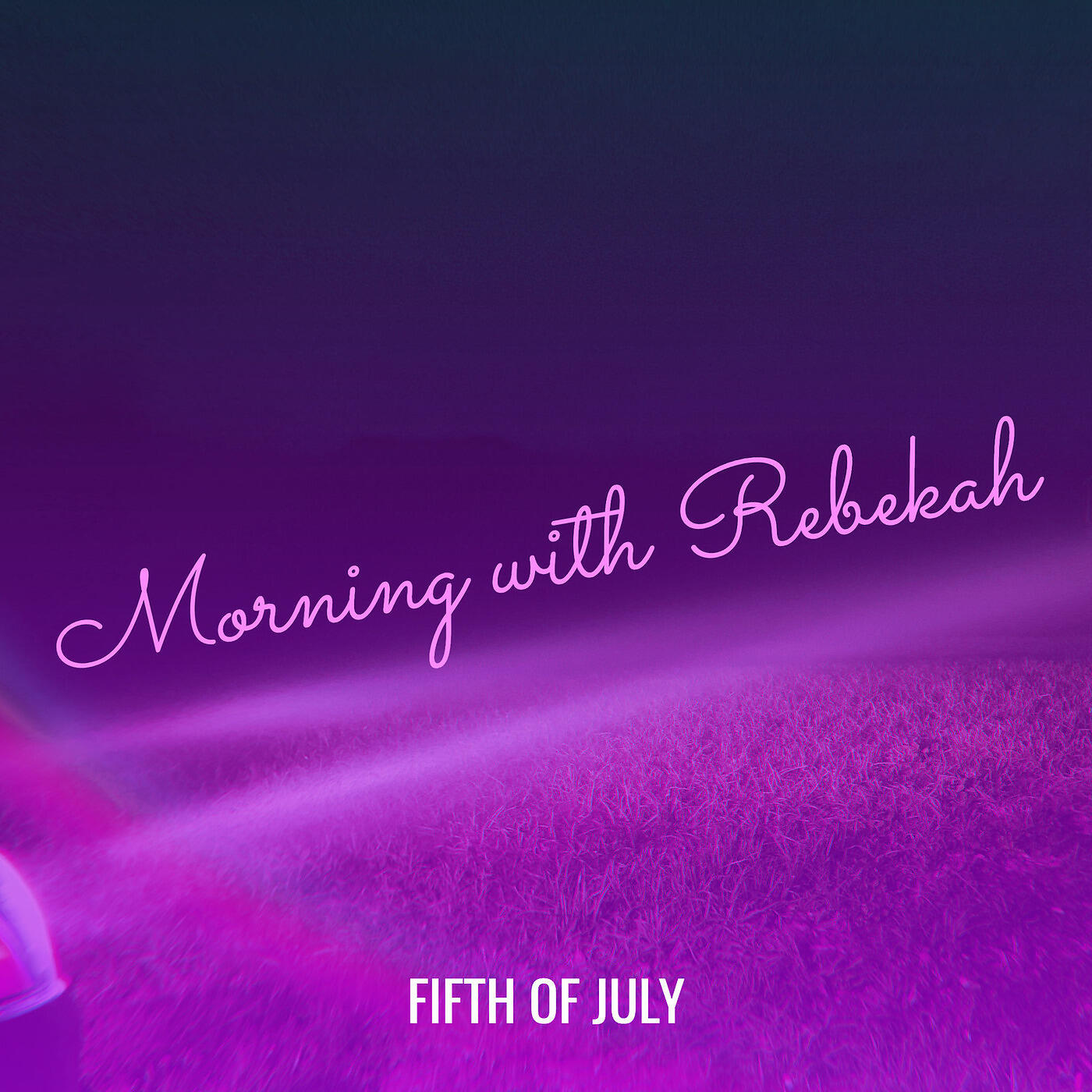 Fifth of July - Morning with Rebekah