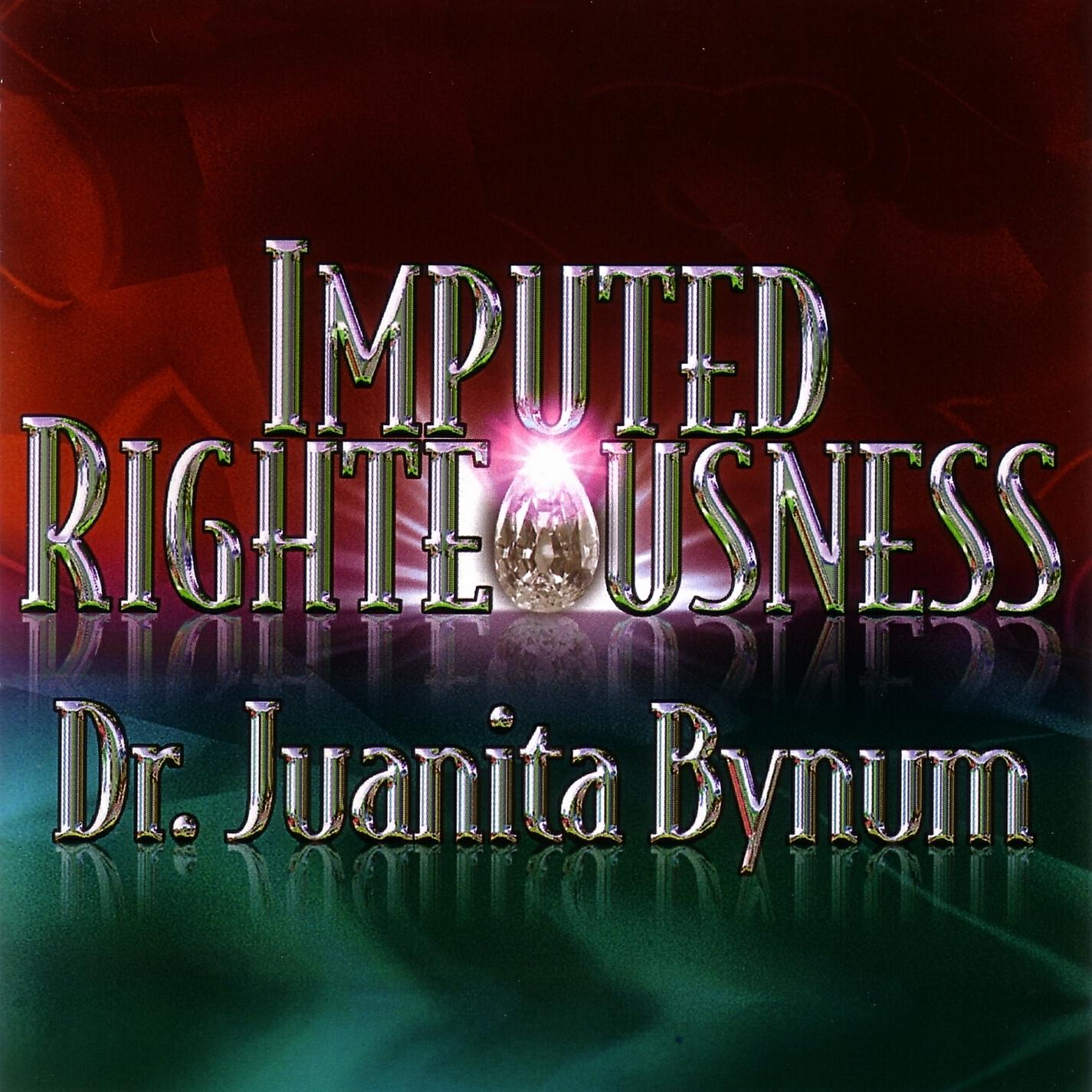 Dr. Juanita Bynum - Imputed Righteousness, Part 3