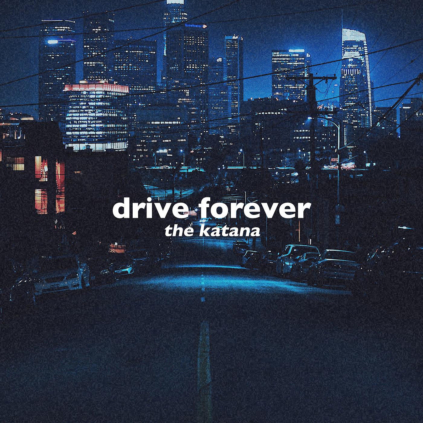 Постер альбома Drive Forever (The Katana, Slowed + Reverb)