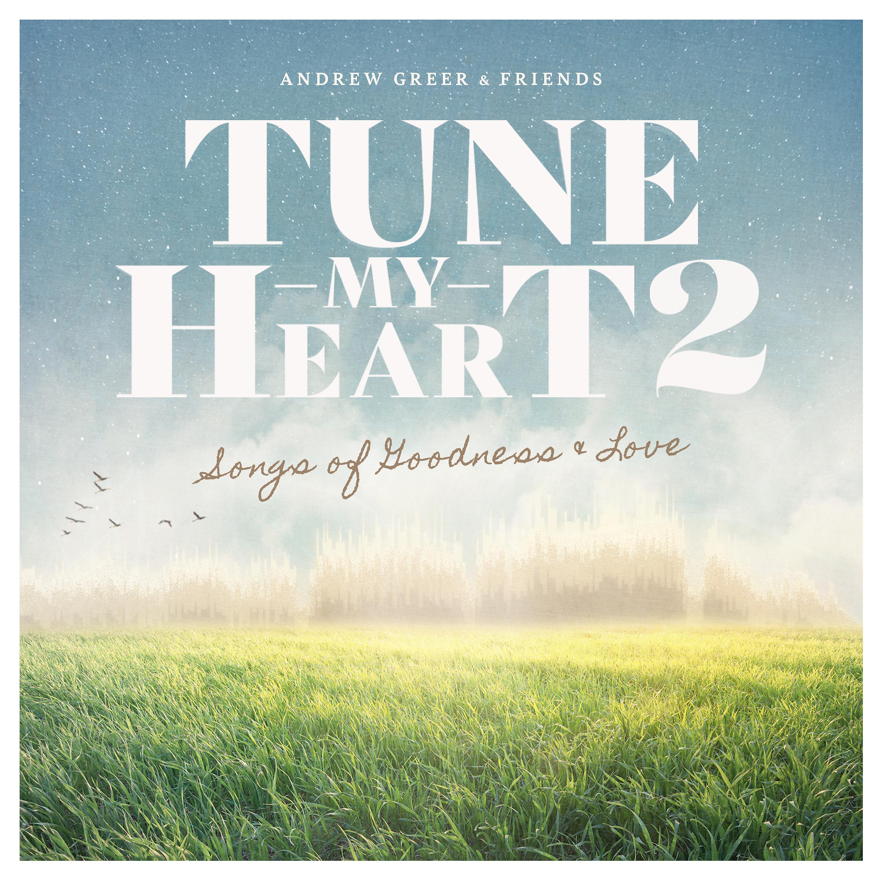 Постер альбома Tune My Heart 2 ... Songs of Goodness & Love