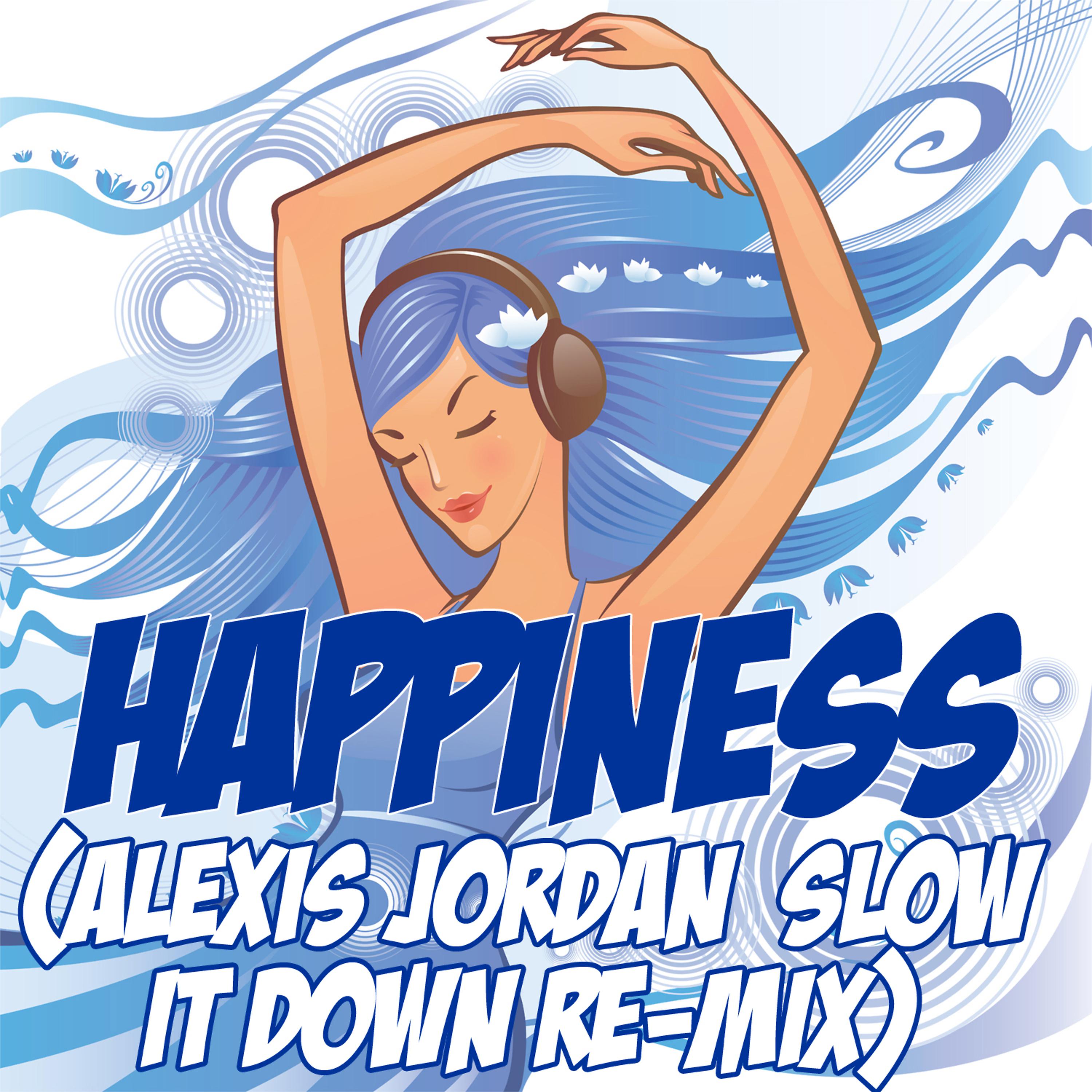 Slow It Down - Happiness (Alexis Jordan Slow It Down Re-Mix Tribute)